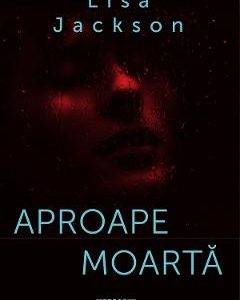 Aproape moarta - Lisa Jackson