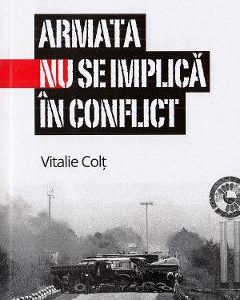 Armata nu se implica in conflict - Vitalie Colt