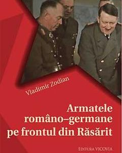 Armatele Romano-Germane Pe Frontul Din Rasarit - Vladimir Zodian