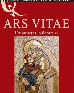 Ars Vitae. Frumusetea in fiecare zi - Marko Ivan Rupnik