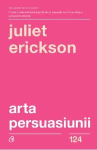 Arta persuasiunii Ed.3 - Juliet Erickson, Afaceri Economie