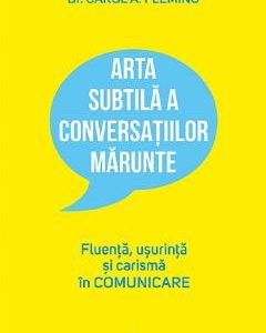 Arta subtila a conversatiilor marunte - Carol A. Flaming