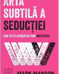 Arta subtila a seductiei - Mark Manson