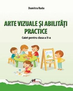 Arte vizuale si abilitati practice - Clasa 2 - Caiet - Dumitra Radu
