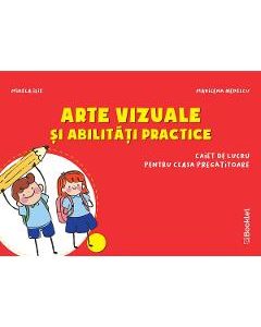 Arte vizuale si abilitati practice - Clasa pregatitoare - Caiet - Mirela Ilie