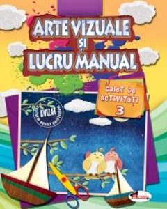Arte vizuale si lucru manual. Caiet de activitati 3