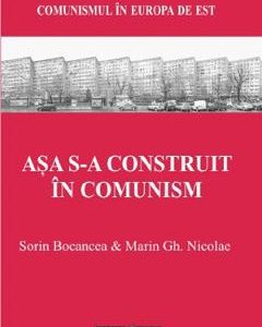 Asa s-a construit in comunism - Sorin Bocancea