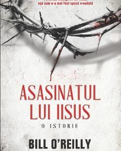 Asasinatul Lui Iisus - Bill O Reilly