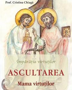 Ascultarea: mama virtutilor - Adrian Chiaga
