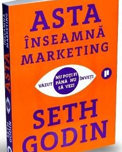 Asta inseamna marketing - Seth Godin