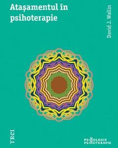 Atasamentul in psihoterapie - David J. Wallin
