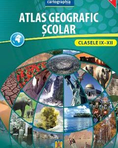 Atlas geografic scolar - Clasele IX-XII