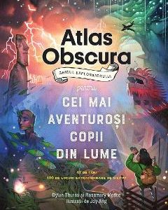 Atlas obscura. Ghidul exploratorului pentru cei mai aventurosi copii din lume - Dylan Thuras