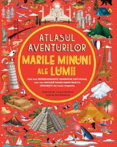 Atlasul aventurilor. Marile minuni ale lumii - Ben Handicott