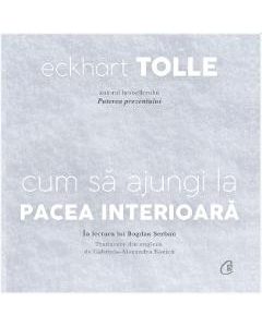 Audiobook: Cum sa ajungi la pacea interioara - Eckhart Tolle