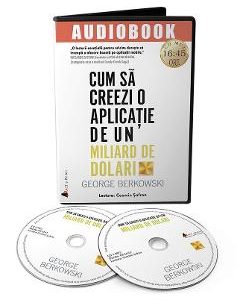 Audiobook. Cum sa creezi o aplicatie de un miliard de dolari - George Berkowski