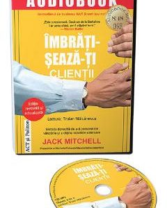 Audiobook. Imbratiseaza-ti clientii - Jack Mitchell