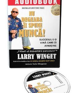 Audiobook. Nu degeaba ii spune munca! - Larry Winget