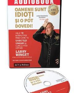 Audiobook. Oamenii sunt idioti si o pot dovedi! - Larry Winget