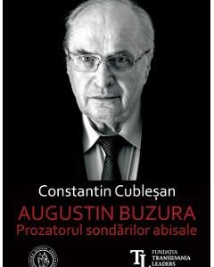 Augustin Buzura. Prozatorul sondarilor abisale - Constantin Cublesan