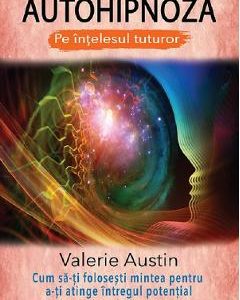 Autohipnoza pe intelesul tuturor - Valerie Austin