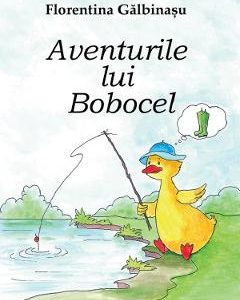 Aventurile lui Bobocel - Florentina Galbinasu