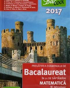 Bac 2017. Matematica M Tehnologic. Pregatirea examenului de Bacalaureat in 21 de saptamani