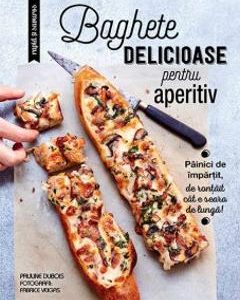 Baghete delicioase pentru aperitiv - Pauline Dubois