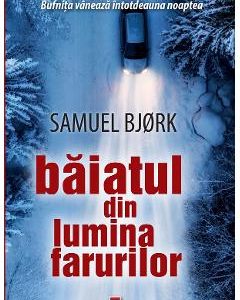 Baiatul din lumina farurilor - Samuel Bjork
