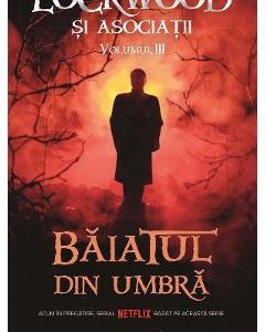 Baiatul din umbra Vol.3 Seria Lockwood si Asociatii - Jonathan Stroud