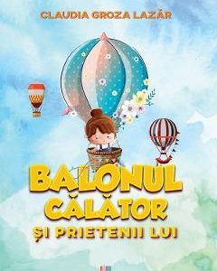 Balonul calator si prietenii lui - Claudia Groza Lazar