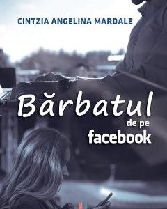 Barbatul de pe Facebook - Cintzia Angelina Mardale
