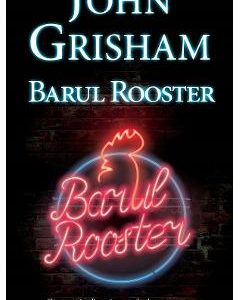 Barul Rooster - John Grisham