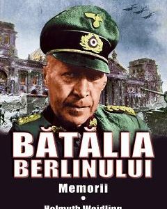 Batalia Berlinului. Memorii - Helmuth Weidling