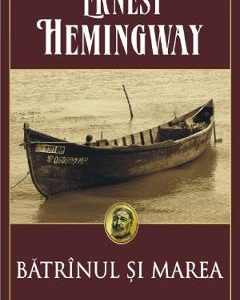 Batrinul si marea - Ernest Hemingway