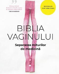 Biblia vaginului. Separarea miturilor de medicina - Jen Gunter