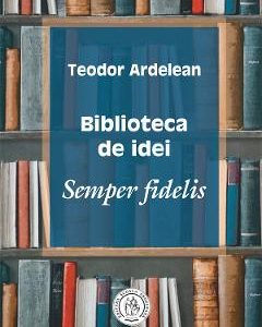 Biblioteca de idei - Teodor Ardelean