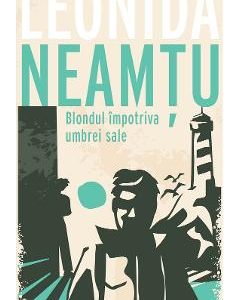 Blondul impotriva umbrei sale - Leonida Neamtu