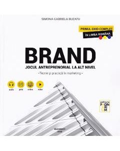 Brand. Jocul antreprenorial la alt nivel. Teorie si practica in marketing - Simona Gabriela Buzatu