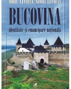 Bucovina. Identitate si emancipare nationala - Mihai Luchian