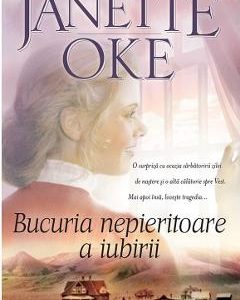 Bucuria nepieritoare a iubirii - Janette Oke