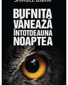 Bufnita vaneaza intotdeauna noaptea - Samuel Bjork