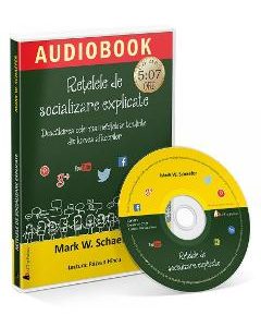 CD Retelele de socializare explicate - Mark W. Schaefer