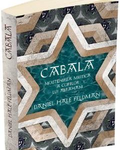 Cabala. Mostenirea mistica a copiilor lui Abraham - Daniel Hale Feldman