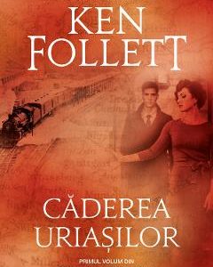 Caderea uriasilor - Ken Follett