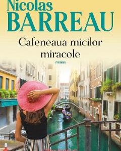 Cafeneaua micilor miracole - Nicolas Barreau
