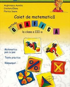 Caiet de matematica. Metoda grafica - Clasa 3 - Aurelia Arghirescu