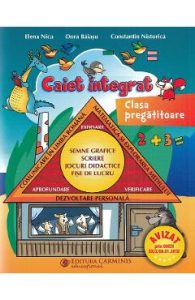 Caiet integrat - Clasa pregatitoare - Elena Nica, Dora Baiasu, Constatin Nistorica, Manuale Carte Scolara