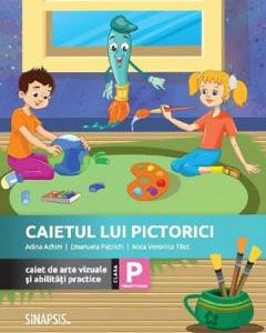 Caietul lui Pictorici. Caiet de arte vizuale si abilitati practice - Clasa pregatitoare - Adina Achim