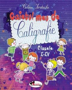 Caietul meu de caligrafie - Clasele 1-4 - Celina Iordache